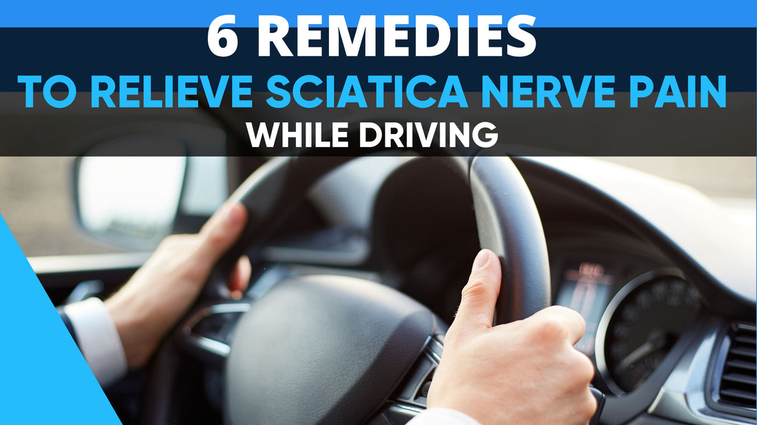 6 Remedies to Relieve Sciatica Nerve Pain While Driving - Easy Posture Brands