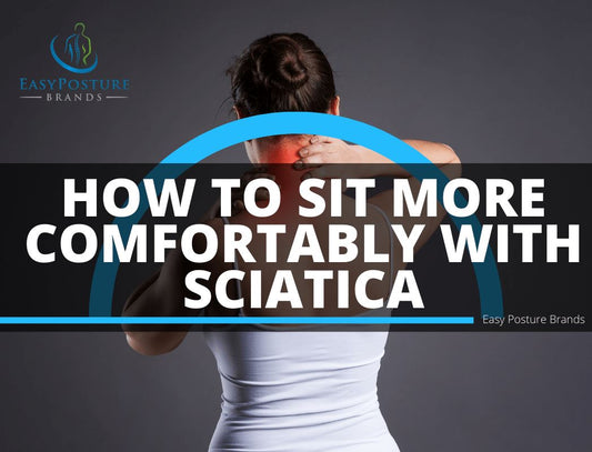 How To Sit More Comfortably with Sciatica - Easy Posture Brands