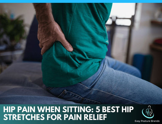 Hip Pain When Sitting: 5 Best Hip Stretches for Pain Relief - Easy Posture Brands