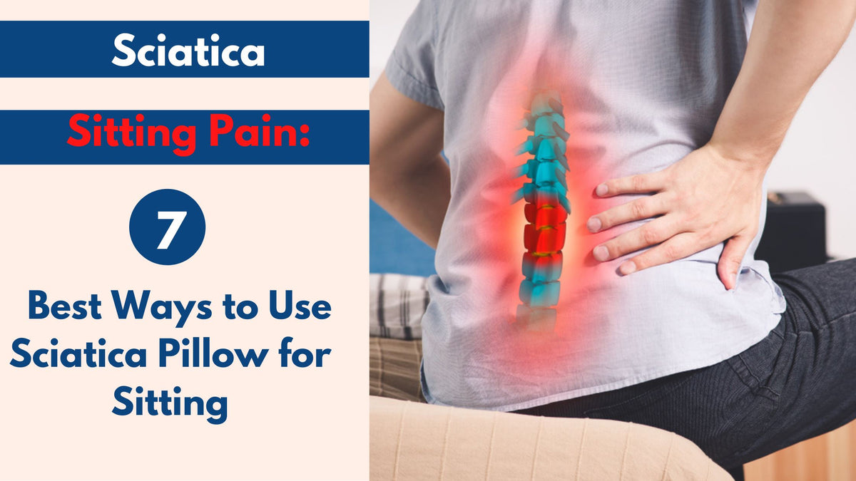 Sciatica Sitting Pain: 7 Best Ways to Use Sciatica Pillow for Sitting ...