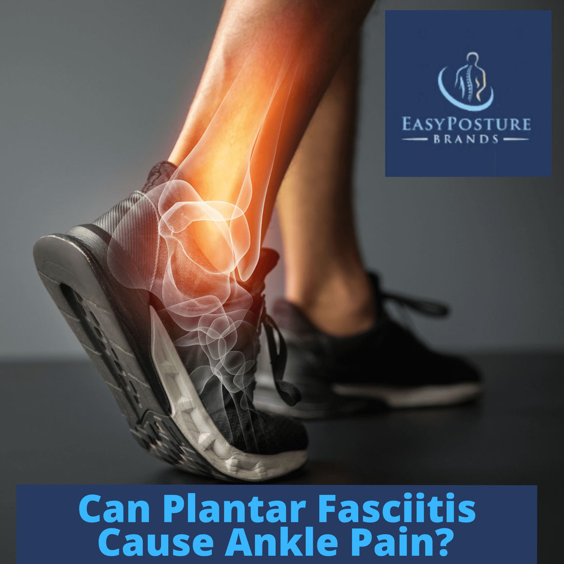 Can Plantar Fasciitis Cause Ankle Pain? - Easy Posture Brands