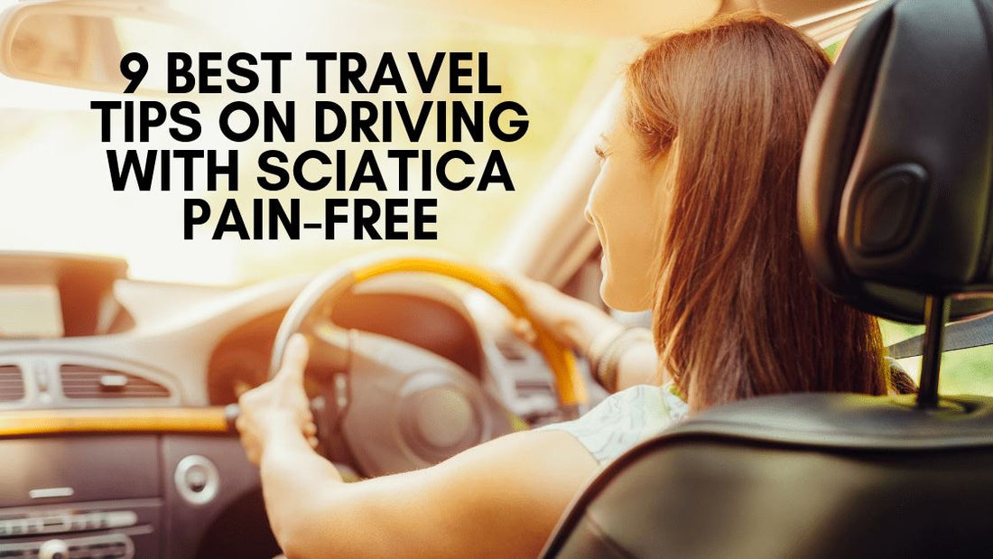 9 Best Travel Tips on Driving with Sciatica Pain-Free - Easy Posture Brands