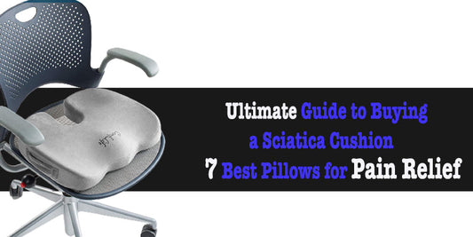 Ultimate Guide to Buying a Sciatica Cushion - 7 Best Pillows for Pain Relief