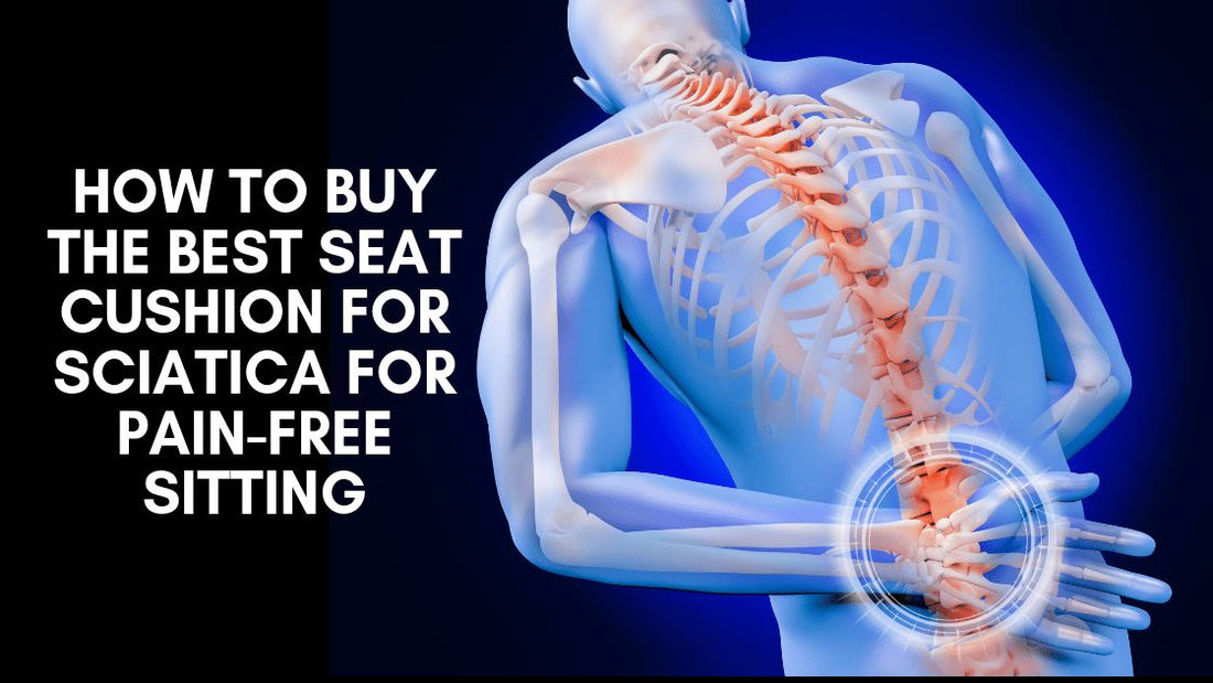 How to Buy the Best Seat Cushion for Sciatica for Pain-Free Sitting - Easy Posture Brands