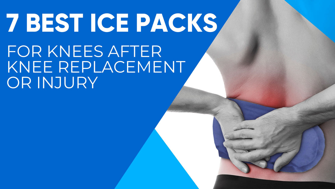 7 Best Ice Packs for Knees After Knee Replacement or Injury - Easy Posture Brands