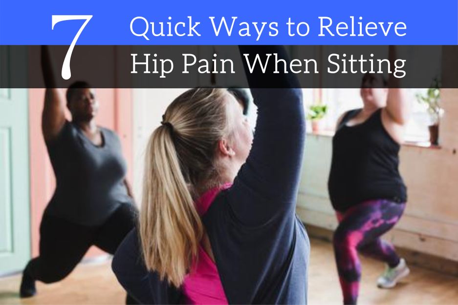 7 Quick Ways to Relieve Hip Pain When Sitting