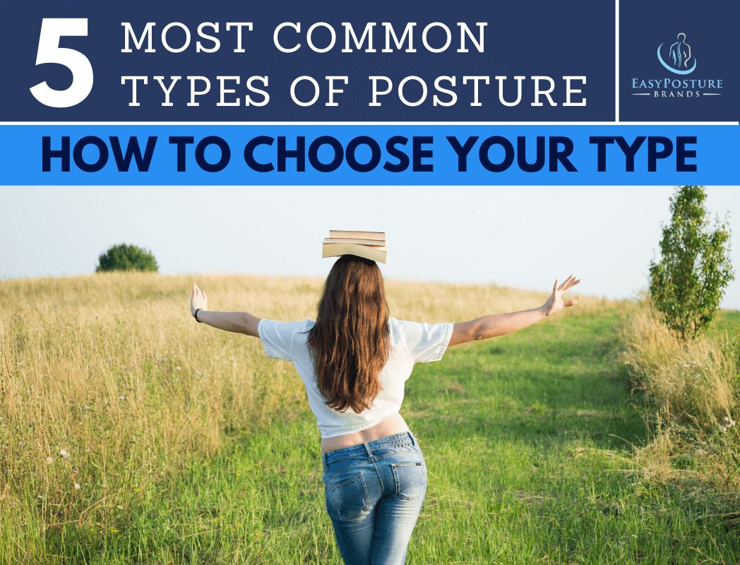5 Most Common Types of Posture - How to Choose Your Type - Easy Posture Brands